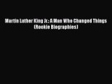 PDF Martin Luther King Jr.: A Man Who Changed Things (Rookie Biographies) Free Books