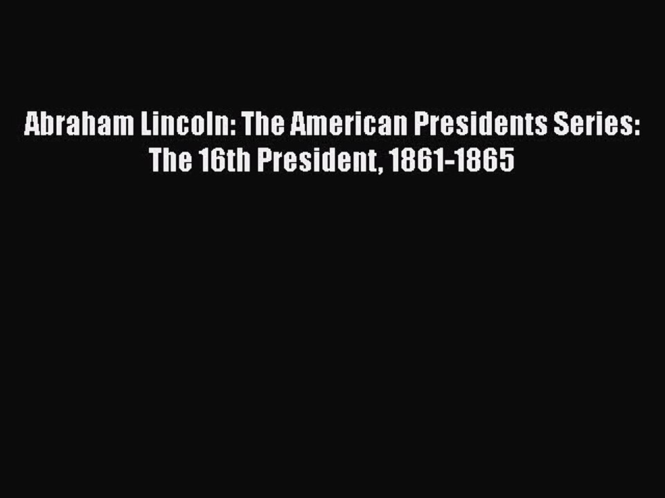 PDF Abraham Lincoln: The American Presidents Series: The 16th President 1861-1865 Free Books