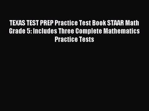 Read TEXAS TEST PREP Practice Test Book STAAR Math Grade 5: Includes Three Complete Mathematics