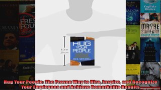 Hug Your People The Proven Way to Hire Inspire and Recognize Your Employees and Achieve
