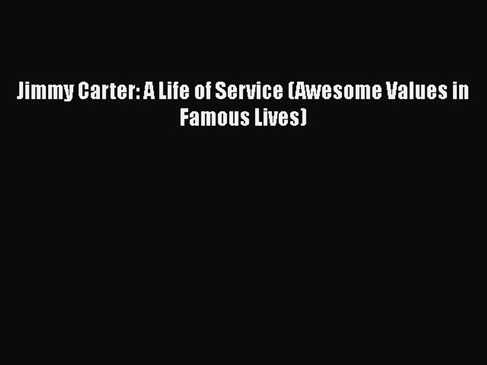 Download Jimmy Carter: A Life of Service (Awesome Values in Famous Lives) Free Books