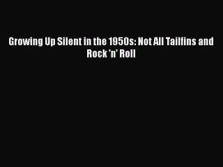 PDF Growing Up Silent in the 1950s: Not All Tailfins and Rock 'n' Roll Free Books