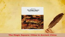 Download  The Magic Square Cities in Ancient China Read Online