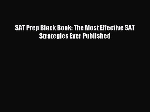 Download SAT Prep Black Book: The Most Effective SAT Strategies Ever Published PDF Free