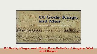 Download  Of Gods Kings and Men BasReliefs of Angkor Wat and Bayon PDF Full Ebook