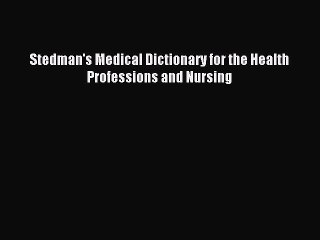 Read Stedman's Medical Dictionary for the Health Professions and Nursing Ebook Free