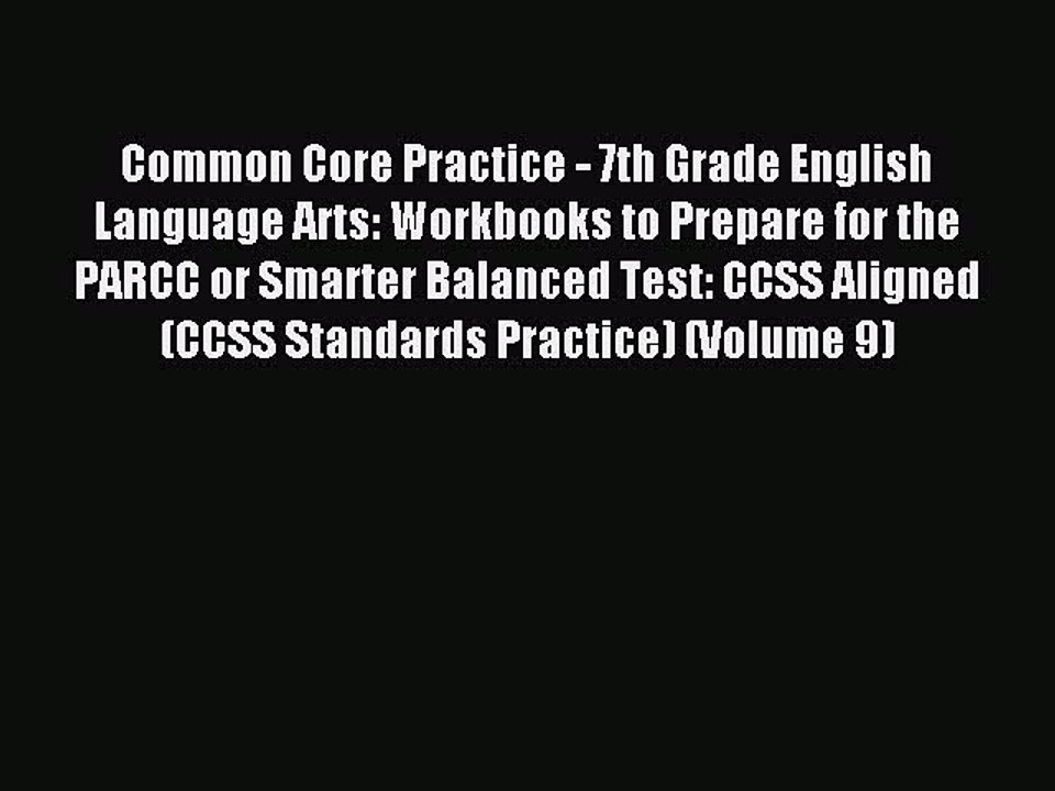 Read Common Core Practice - 7th Grade English Language Arts: Workbooks to Prepare for the PARCC