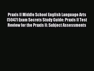 Read Praxis II Middle School English Language Arts (5047) Exam Secrets Study Guide: Praxis