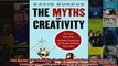 The Myths of Creativity The Truth About How Innovative Companies and People Generate