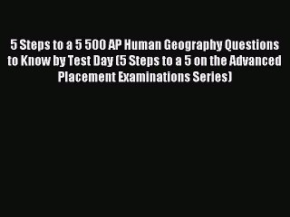 Read 5 Steps to a 5 500 AP Human Geography Questions to Know by Test Day (5 Steps to a 5 on