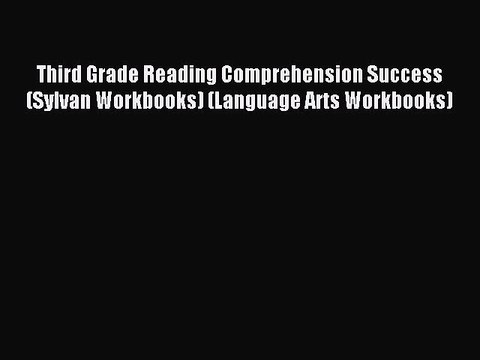 Read Third Grade Reading Comprehension Success (Sylvan Workbooks) (Language Arts Workbooks)