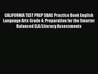 Read CALIFORNIA TEST PREP SBAC Practice Book English Language Arts Grade 4: Preparation for