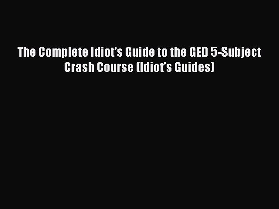 Read The Complete Idiot's Guide to the GED 5-Subject Crash Course (Idiot's Guides) Ebook Free