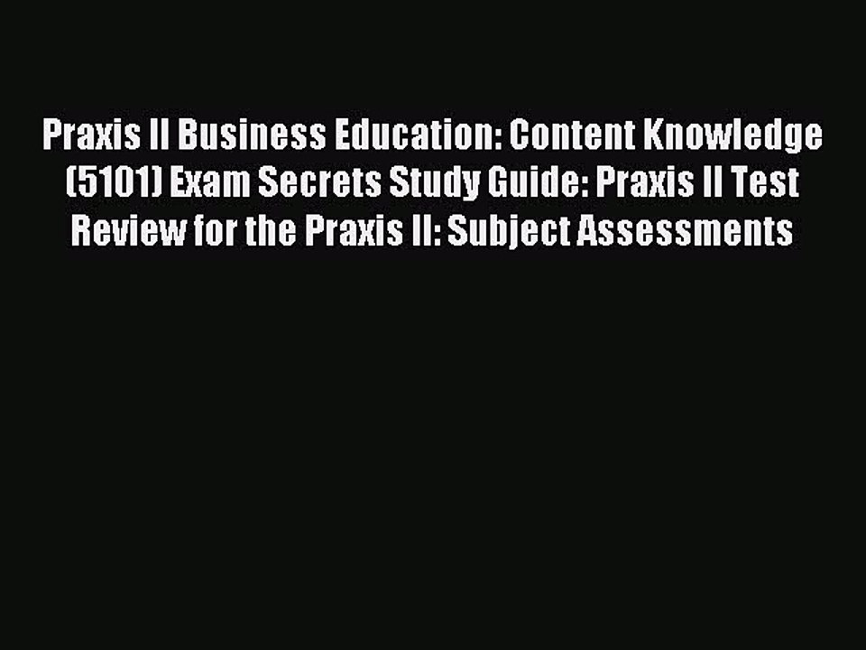 Read Praxis II Business Education: Content Knowledge (5101) Exam Secrets Study Guide: Praxis