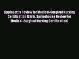 Read Lippincott's Review for Medical-Surgical Nursing Certification (LWW Springhouse Review