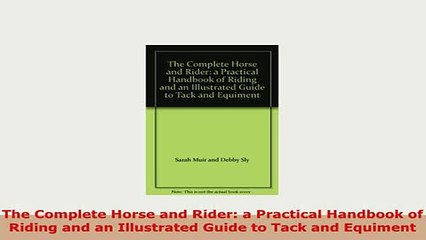 PDF  The Complete Horse and Rider a Practical Handbook of Riding and an Illustrated Guide to Download Full Ebook