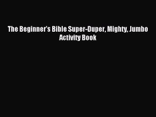 Read The Beginner's Bible Super-Duper Mighty Jumbo Activity Book Ebook Free