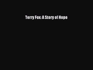 Download Terry Fox: A Story of Hope  Read Online