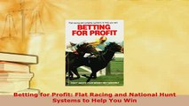 Download  Betting for Profit Flat Racing and National Hunt Systems to Help You Win Read Full Ebook