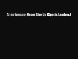 Download Allen Iverson: Never Give Up (Sports Leaders) Free Books