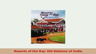 Download  Resorts of the Raj Hill Stations of India Download Full Ebook