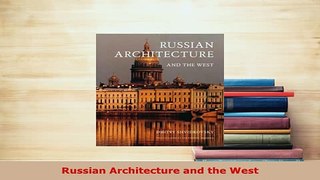 Download  Russian Architecture and the West Read Full Ebook