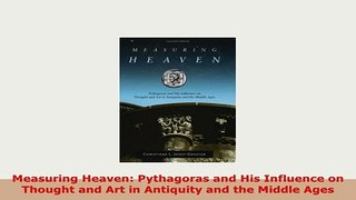PDF  Measuring Heaven Pythagoras and His Influence on Thought and Art in Antiquity and the Download Full Ebook