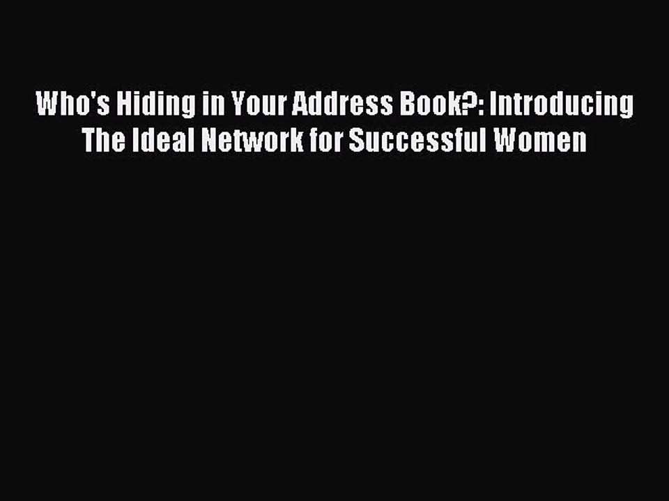 Read Who's Hiding in Your Address Book?: Introducing The Ideal Network for Successful Women