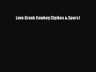 PDF Love Drunk Cowboy (Spikes & Spurs)  Read Online
