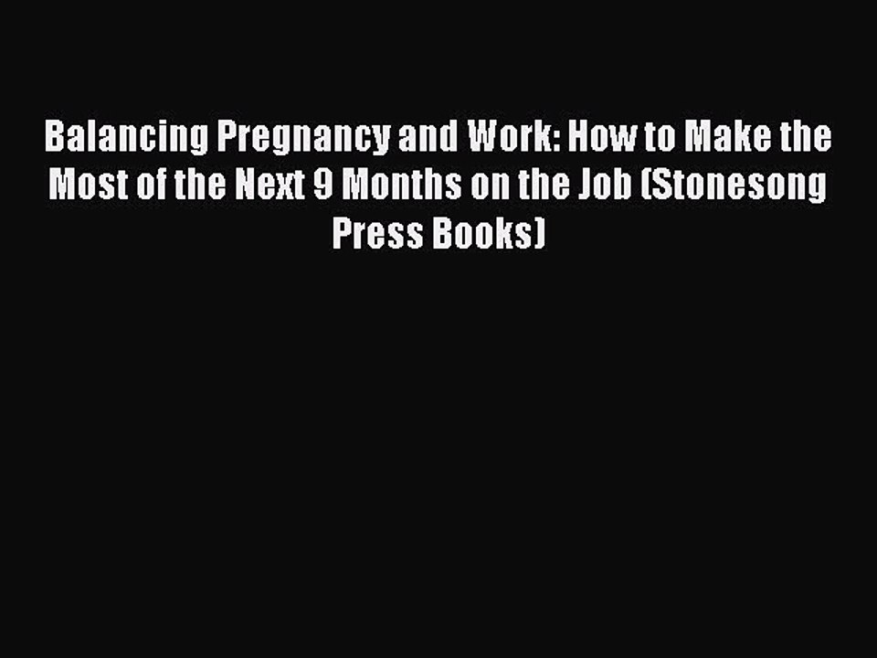 Read Balancing Pregnancy and Work: How to Make the Most of the Next 9 Months on the Job (Stonesong