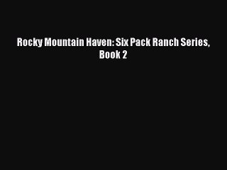 PDF Rocky Mountain Haven: Six Pack Ranch Series Book 2 Free Books