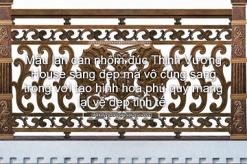 Mẫu lan can nhôm đúc Thịnh Vượng House đẹp tinh tế