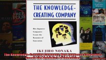 The KnowledgeCreating Company How Japanese Companies Create the Dynamics of Innovation