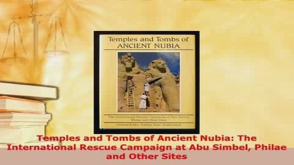 Download  Temples and Tombs of Ancient Nubia The International Rescue Campaign at Abu Simbel Philae PDF Full Ebook