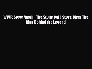 PDF WWF: Steve Austin: The Stone Cold Story: Meet The Man Behind the Legend Free Books