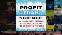 Profit from Science Solving Business Problems using Data Math and the Scientific Process