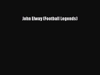 PDF John Elway (Football Legends)  EBook