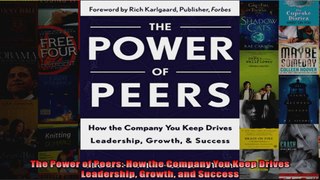 The Power of Peers How the Company You Keep Drives Leadership Growth and Success