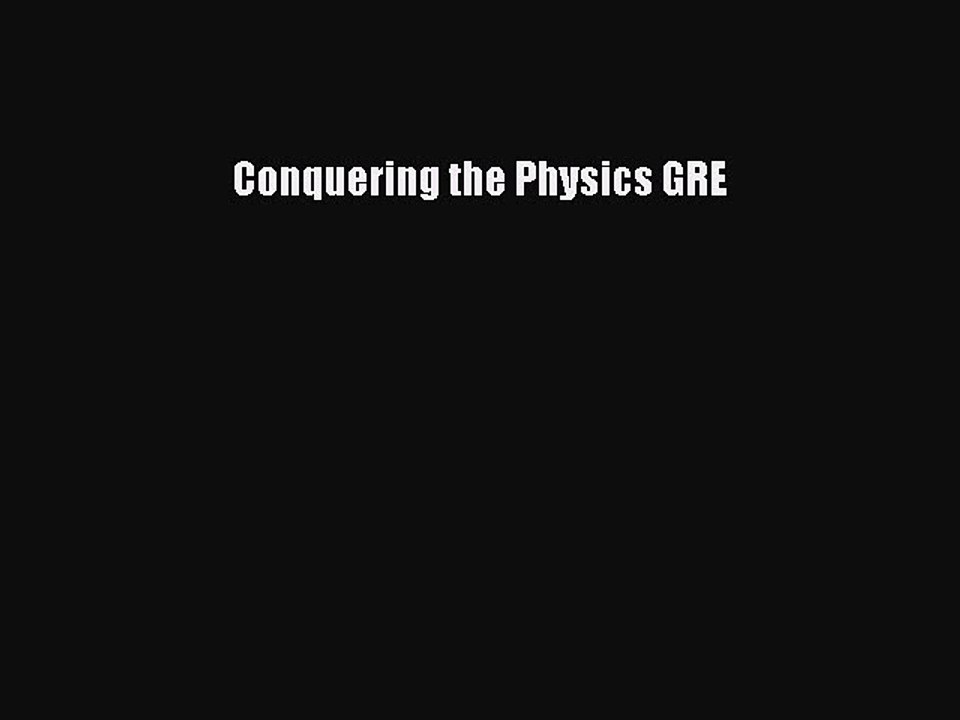 Read Conquering the Physics GRE Ebook Online