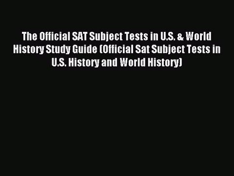 Read The Official SAT Subject Tests in U.S. & World History Study Guide (Official Sat Subject