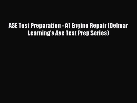 Read ASE Test Preparation - A1 Engine Repair (Delmar Learning's Ase Test Prep Series) Ebook