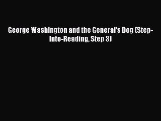 PDF George Washington and the General's Dog (Step-Into-Reading Step 3)  EBook