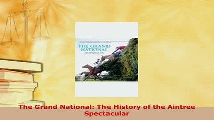 PDF  The Grand National The History of the Aintree Spectacular PDF Full Ebook