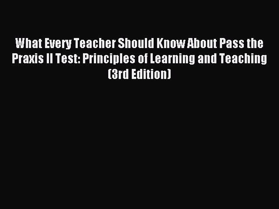 Read What Every Teacher Should Know About Pass the Praxis II Test: Principles of Learning and