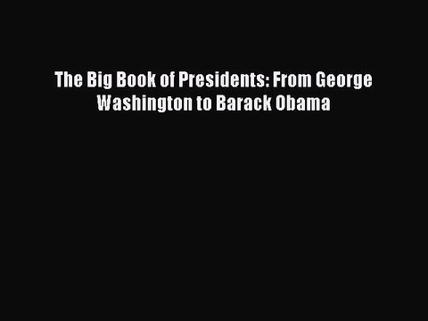 PDF The Big Book of Presidents: From George Washington to Barack Obama EBook