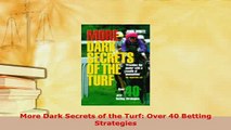 Download  More Dark Secrets of the Turf Over 40 Betting Strategies Read Online