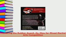 Download  Mastering the Rubber Guard Jiu Jitsu for Mixed Martial Arts Competition Read Online