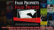 False Prophets of False Profits Secrets of How Foreign Nations Stole Our Jobs and How to