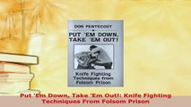 PDF  Put Em Down Take Em Out Knife Fighting Techniques From Folsom Prison Download Online