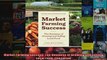 Market Farming Success The Business of Growing and Selling Local Food 2nd Editon